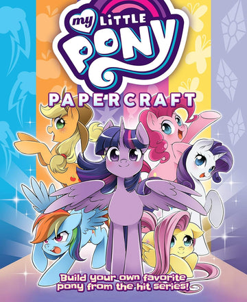 My Little Pony: Friendship Is Magic Papercraft - The Mane 6 & Friends Paperback