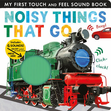 My First Touch And Feel Sound Book - Noisy Things That Go
